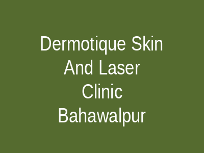 Dermotique Skin And Laser Clinic Bahawalpur