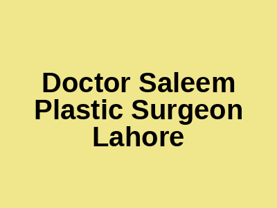 Doctor Saleem Plastic Surgeon Lahore