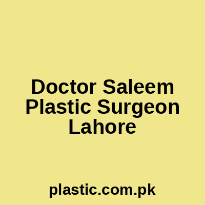 Doctor Saleem Plastic Surgeon Lahore