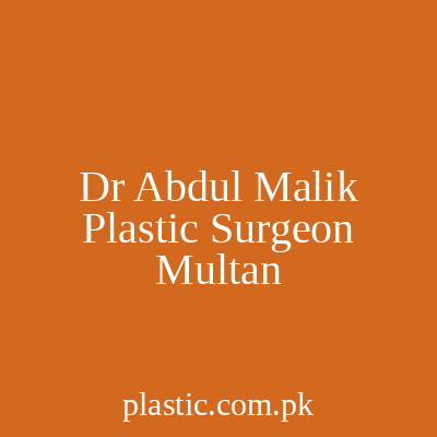 Dr Abdul Malik Plastic Surgeon Multan