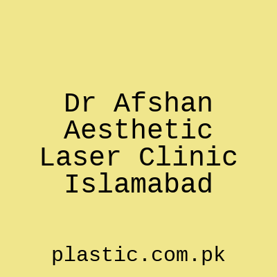 Dr Afshan Aesthetic Laser Clinic Islamabad