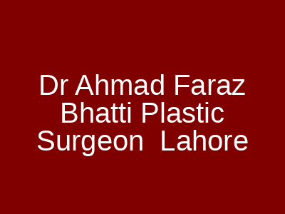 Dr Ahmad Faraz Bhatti Plastic Surgeon Lahore