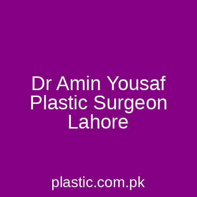 Dr Amin Yousaf Plastic Surgeon Lahore