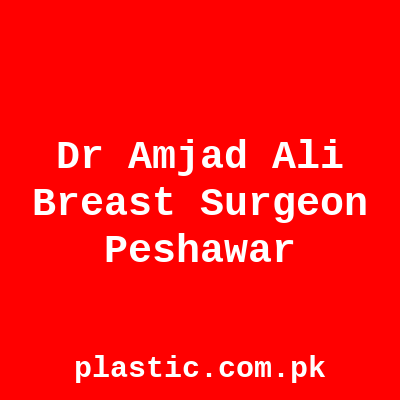 Dr Amjad Ali Breast Surgeon Peshawar
