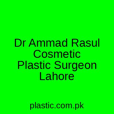 Dr Ammad Rasul Cosmetic Plastic Surgeon Lahore