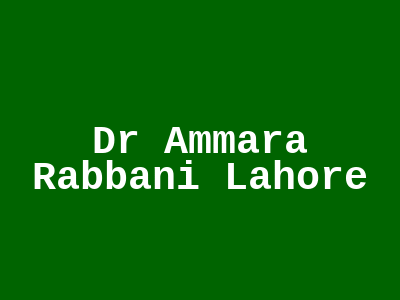 Dr Ammara Rabbani Lahore