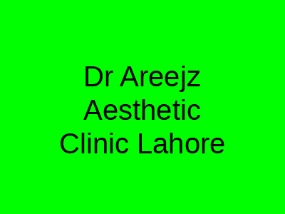 Dr Areejz Aesthetic Clinic Lahore