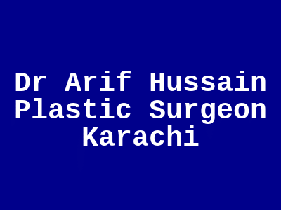 Dr Arif Hussain Plastic Surgeon Karachi