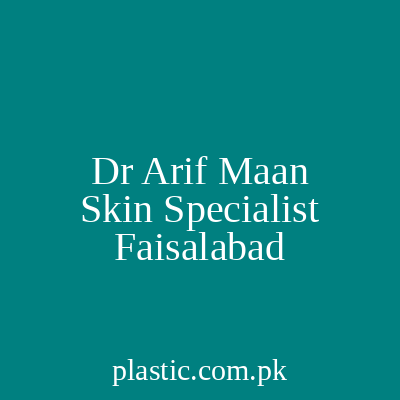 Dr Arif Maan Skin Specialist Faisalabad