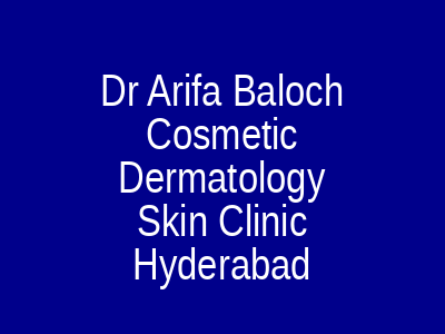 Dr Arifa Baloch Cosmetic Dermatology Skin Clinic Hyderabad