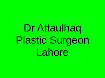 Dr Attaulhaq Plastic Surgeon Lahore