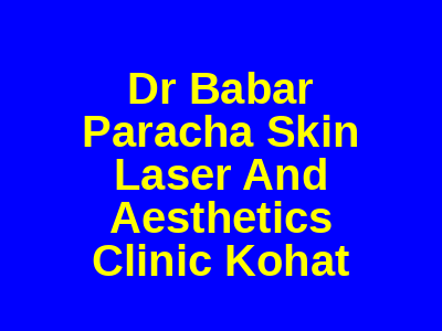 Dr Babar Paracha Skin Laser And Aesthetics Clinic Kohat