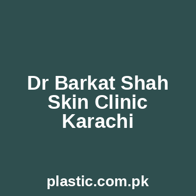 Dr Barkat Shah Skin Clinic Karachi
