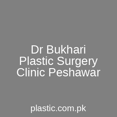 Dr Bukhari Plastic Surgery Clinic Peshawar