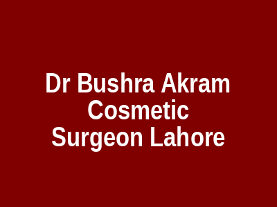 Dr Bushra Akram Cosmetic Surgeon Lahore