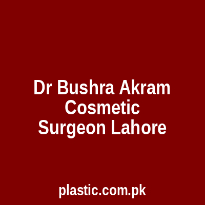 Dr Bushra Akram Cosmetic Surgeon Lahore