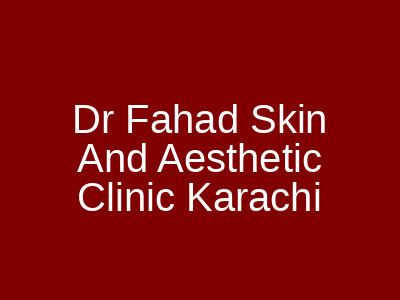 Dr Fahad Skin And Aesthetic Clinic Karachi