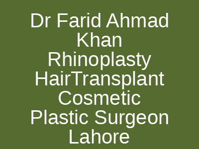 Dr Farid Ahmad Khan Rhinoplasty HairTransplant Cosmetic Plastic Surgeon Lahore