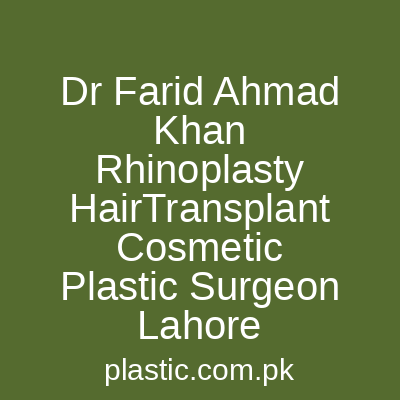 Dr Farid Ahmad Khan Rhinoplasty HairTransplant Cosmetic Plastic Surgeon Lahore