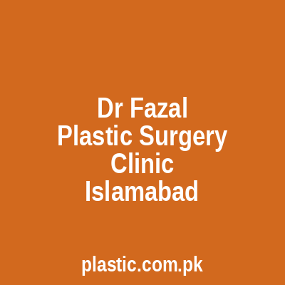 Dr Fazal Plastic Surgery Clinic Islamabad