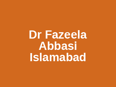 Dr Fazeela Abbasi Islamabad