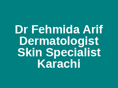 Dr Fehmida Arif Dermatologist Skin Specialist Karachi