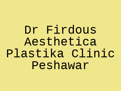 Dr Firdous Aesthetica Plastika Clinic Peshawar