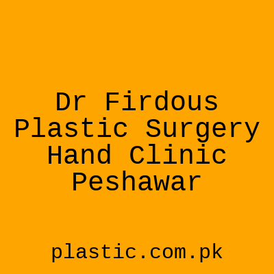 Dr Firdous Plastic Surgery Hand Clinic Peshawar