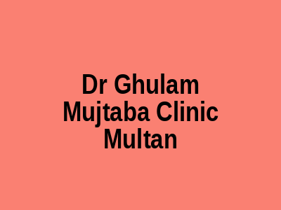 Dr Ghulam Mujtaba Clinic Multan