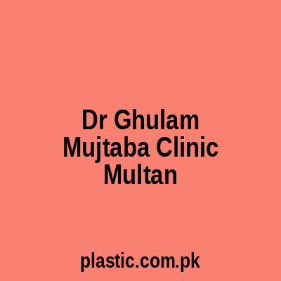 Dr Ghulam Mujtaba Clinic Multan