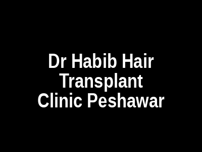 Dr Habib Hair Transplant Clinic Peshawar