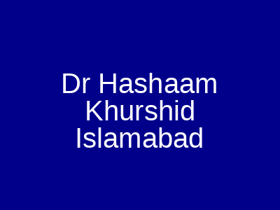 Dr Hashaam Khurshid Islamabad