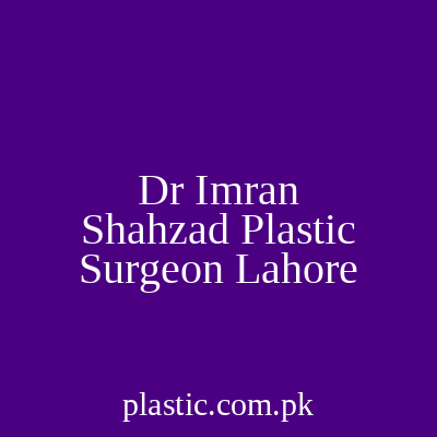 Dr Imran Shahzad Plastic Surgeon Lahore