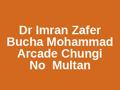 Dr Imran Zafer Bucha Mohammad Arcade Chungi No Multan