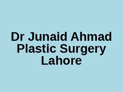 Dr Junaid Ahmad Plastic Surgery Lahore
