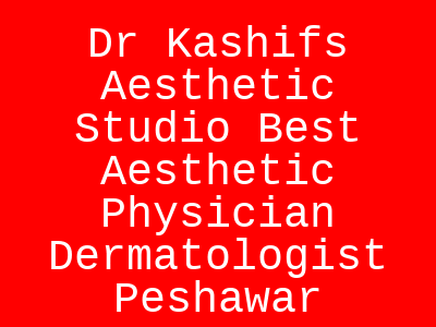 Dr Kashifs Aesthetic Studio Best Aesthetic Physician Dermatologist Peshawar
