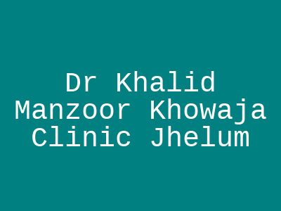 Dr Khalid Manzoor Khowaja Clinic Jhelum