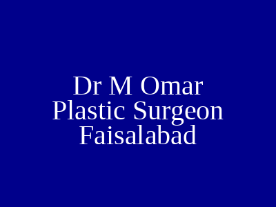 Dr M Omar Plastic Surgeon Faisalabad
