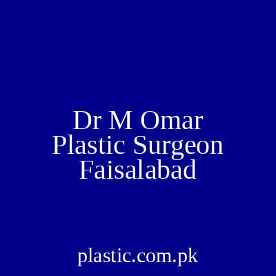 Dr M Omar Plastic Surgeon Faisalabad