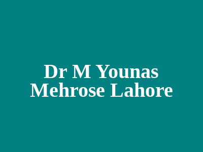 Dr M Younas Mehrose Lahore