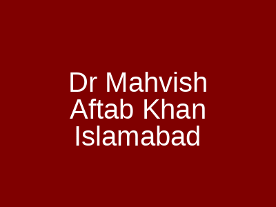 Dr Mahvish Aftab Khan Islamabad