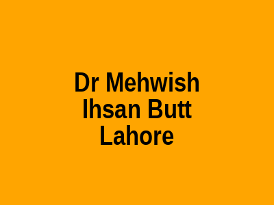 Dr Mehwish Ihsan Butt Lahore