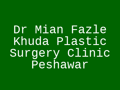 Dr Mian Fazle Khuda Plastic Surgery Clinic Peshawar