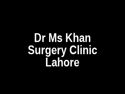 Dr Ms Khan Surgery Clinic Lahore