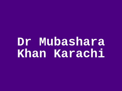 Dr Mubashara Khan Karachi