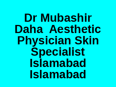 Dr Mubashir Daha Aesthetic Physician Skin Specialist Islamabad