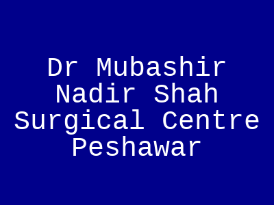 Dr Mubashir Nadir Shah Surgical Centre Peshawar