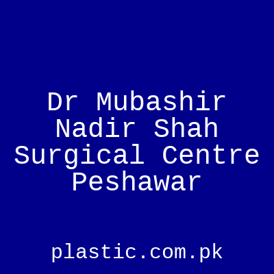 Dr Mubashir Nadir Shah Surgical Centre Peshawar