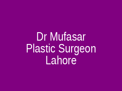 Dr Mufasar Plastic Surgeon Lahore