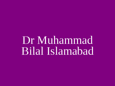 Dr Muhammad Bilal Islamabad